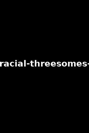 0 221 4 years ago. . Interracial threesome